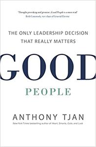 Good People The Only Leadership Decision That Really Matters