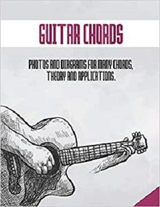 GUITAR CHORDS Photos and diagrams for many chords, theory and application