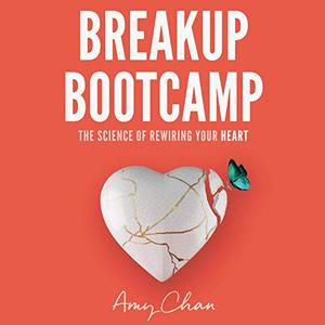 Breakup Bootcamp The Science of Rewiring Your Heart [Audiobook]