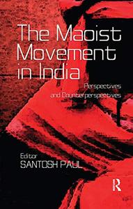 The Maoist Movement in India Perspectives and Counterperspectives