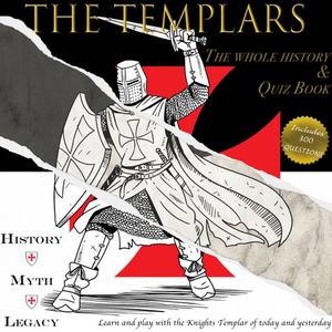 Templars, The - Quiz Book History - Myth - Legacy and 300 Quiz Questions to Entertain your Friend...
