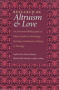 Research on Altruism and Love An Annotated Bibliography of Major Studies in Psychology, Sociology...