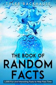 The Book of Random Facts 1,000 Fun and Interesting Facts to Help Pass Time