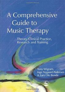 A Comprehensive Guide to Music Therapy Theory, Clinical Practice, Research and Training