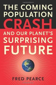 The Coming Population Crash and Our Planet's Surprising Future