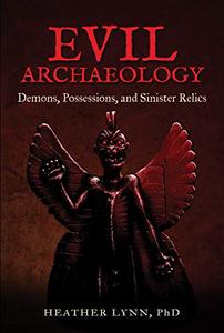 Evil Archaeology Demons, Possessions, and Sinister Relics