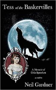 Tess of the Baskervilles A memoir of Celia Sprockett itinerant governess and raconteuse as told t...