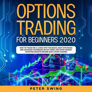 Options Trading for Beginners 2020 How to Trade for a Living with the Basics [Audiobook]
