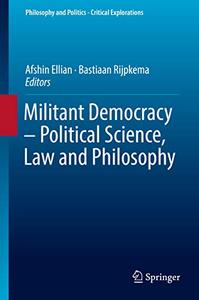 Militant Democracy - Political Science, Law and Philosophy (Philosophy and Politics - Critical Ex...