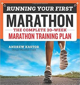 Running Your First Marathon The Complete 20-Week Marathon Training Plan