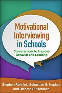 Motivational Interviewing in Schools Conversations to Improve Behavior and Learning
