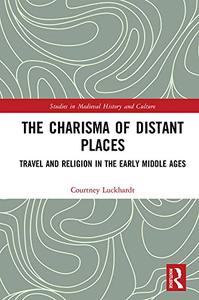 The Charisma of Distant Places Travel and Religion in the Early Middle Ages