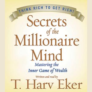 Secrets of the Millionaire Mind by T.Harv Eker