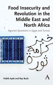 Food Insecurity and Revolution in the Middle East and North Africa Agrarian Questions in Egypt an...