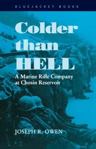 Colder Than Hell A Marine Rifle Company at Chosin Reservoir