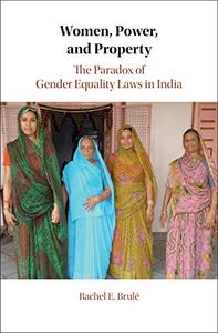 Women, Power, and Property The Paradox of Gender Equality Laws in India