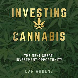 Investing in Cannabis The Next Great Investment Opportunity [Audiobook]