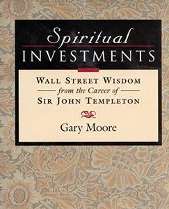 Spiritual Investments Wall Street Wisdom from the Career of Sir John Templeton
