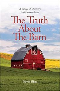 The Truth About The Barn A Voyage of Discovery and Contemplation