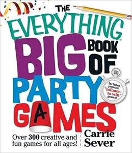 The Everything Big Book of Party Games Over 300 Creative and Fun Games for All Ages!