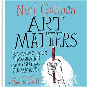 Art Matters by Neil Gaiman, Chris Riddell