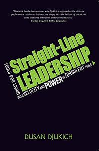 Straight-Line Leadership Tools for Living with Velocity and Power in Turbulent Times