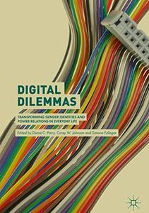 Digital Dilemmas Transforming Gender Identities and Power Relations in Everyday Life