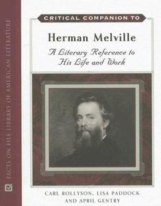 Critical Companion to Herman Melville A Literary Reference to His Life And Work