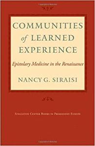 Communities of Learned Experience Epistolary Medicine in the Renaissance