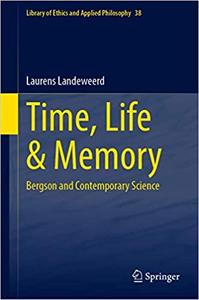 Time, Life & Memory Bergson and Contemporary Science 38