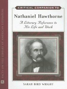 Critical Companion To Nathaniel Hawthorne A Literary Reference To His Life And Work