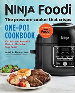 Ninja Foodi The Pressure Cooker that Crisps One-Pot Cookbook 100 Fast and Flavorful Meals to Maxi...