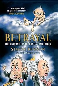 Betrayal The Underbelly of Australian Labor