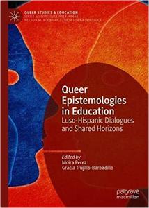 Queer Epistemologies in Education Luso-Hispanic Dialogues and Shared Horizons
