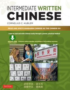 Intermediate Written Chinese Read and Write Mandarin Chinese As the Chinese Do (Downloadable Mate...