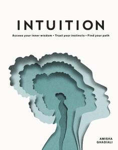 Intuition Access your Inner Wisdom. Trust your Instincts. Find your Path