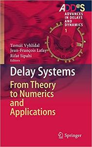 Delay Systems From Theory to Numerics and Applications 