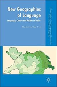 New Geographies of Language Language, Culture and Politics in Wales
