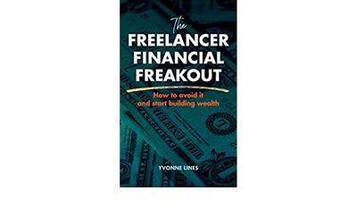 The Freelancer Financial Freakout: How to avoid it and start building wealth