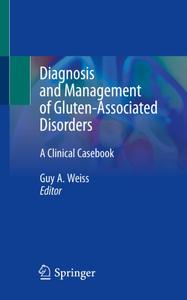 Diagnosis and Management of Gluten-Associated Disorders A Clinical Casebook