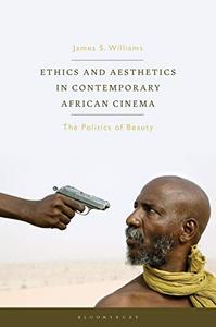 Ethics and Aesthetics in Contemporary African Cinema The Politics of Beauty (World Cinema)