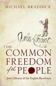 The Common Freedom of the People John Lilburne and the English Revolution
