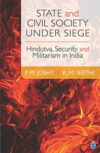 State and Civil Society under Siege Hindutva, Security and Militarism in India