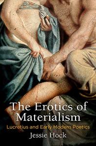 The Erotics of Materialism Lucretius and Early Modern Poetics