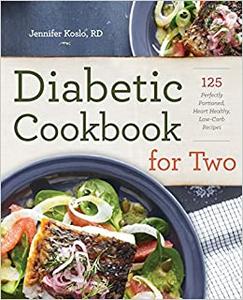 Diabetic Cookbook for Two 125 Perfectly Portioned, Heart-Healthy, Low-Carb Recipes