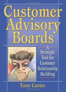 Customer Advisory Boards A Strategic Tool for Customer Relationship Building