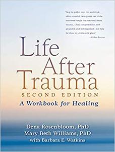 Life After Trauma, Second Edition A Workbook for Healing