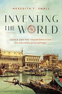 Inventing the World Venice and the Transformation of Western Civilization