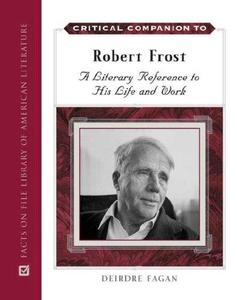 Critical Companion to Robert Frost A Literary Reference to His Life And Work