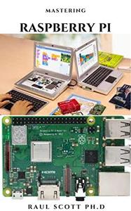 MASTERING RASPBERRY PI Beginners Guide On Setting Up ,Programming And Everything You Need To Know